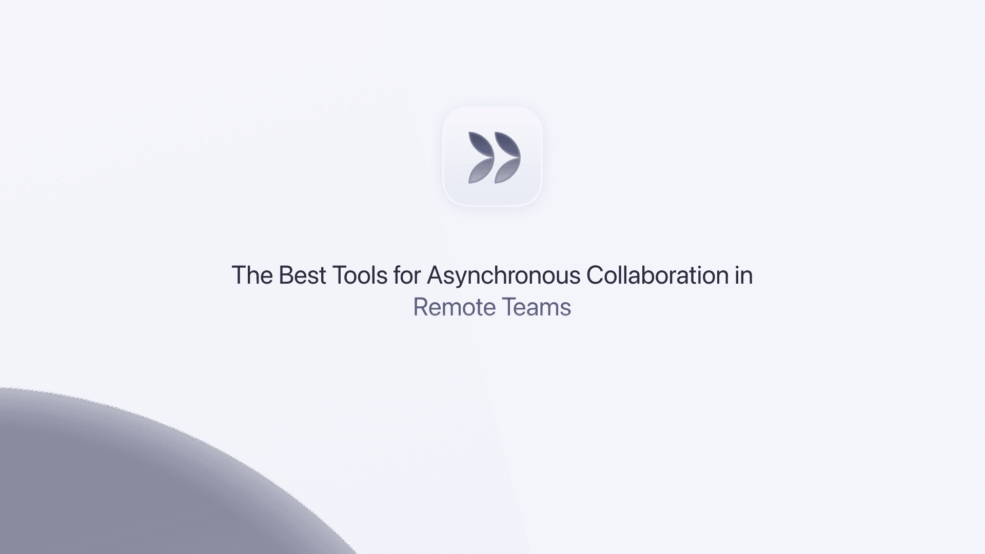 A diagram showing the ultimate asynchronous collaboration tech stack for remote teams